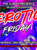 Vrijd 22/08 * EROTIC FRIDAY *